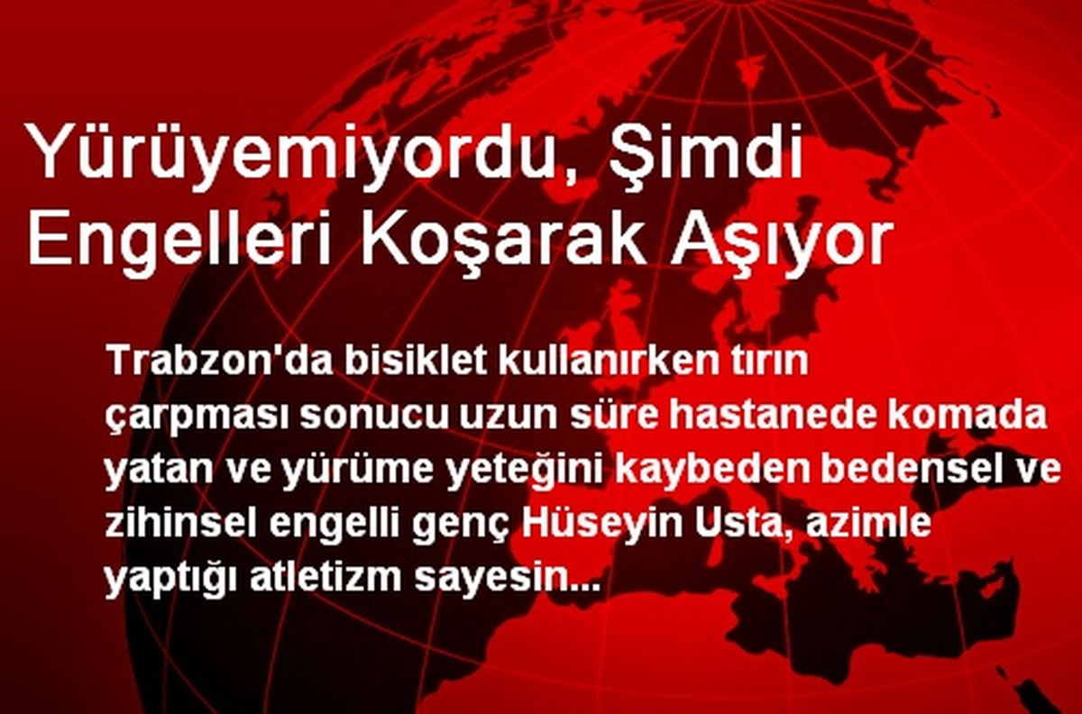 Trabzon\'da Yürüyemiyordu, Şimdi Engelleri Koşarak Aşıyor