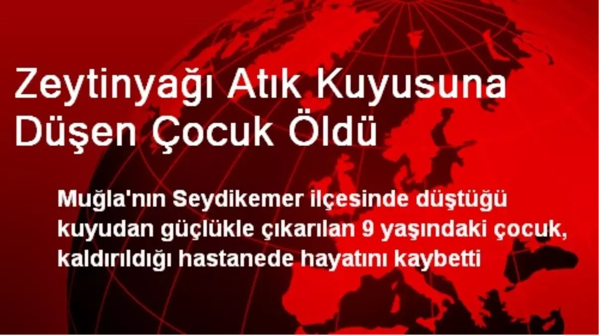 Zeytinyağı Atık Kuyusuna Düşen Çocuk Öldü