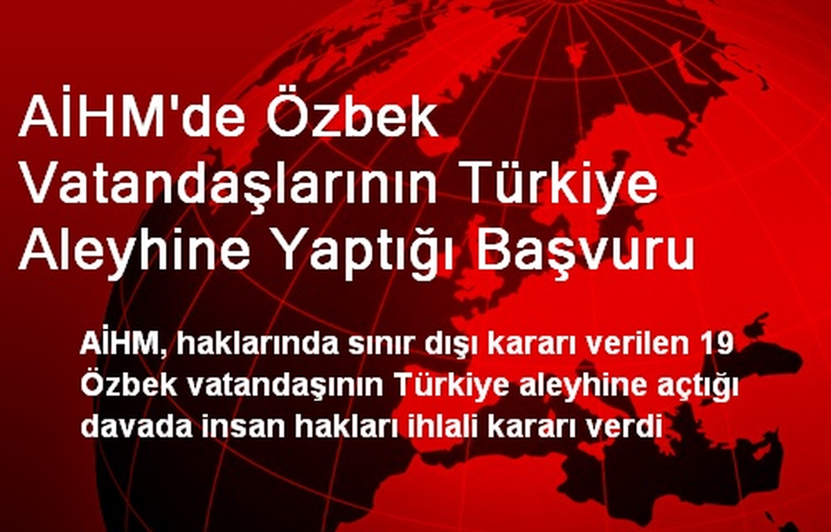 AİHM\'de Özbek Vatandaşlarının Türkiye Aleyhine Yaptığı Başvuru