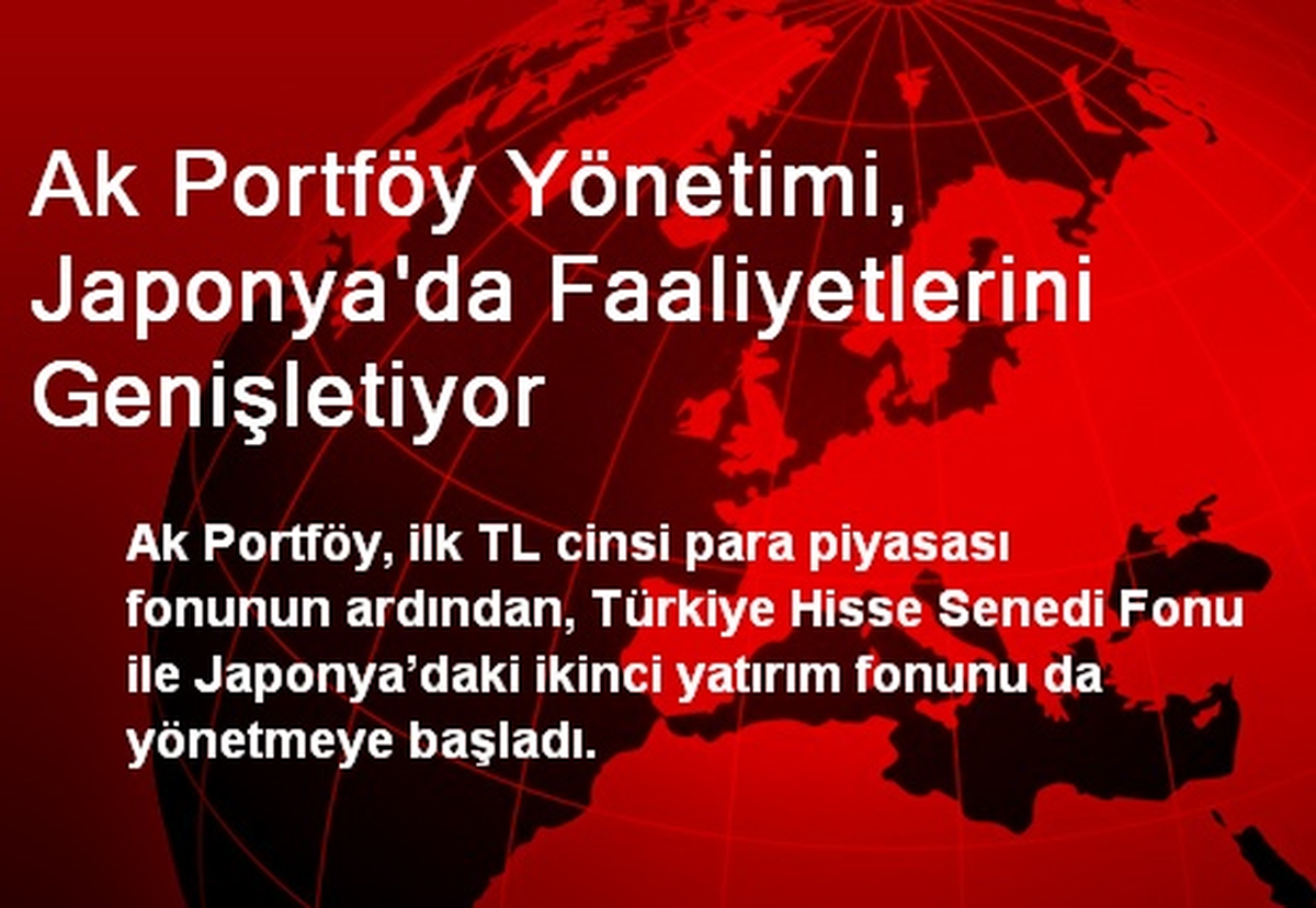 Ak Portföy Yönetimi, Japonya\'da Faaliyetlerini Genişletiyor