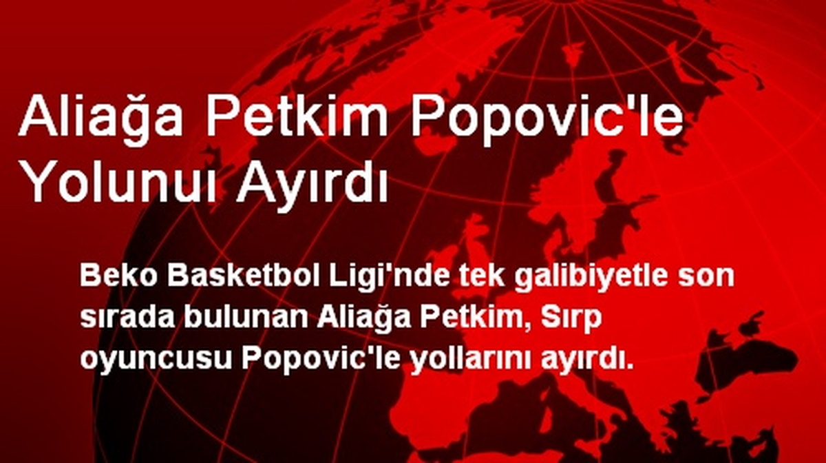 Aliağa Petkim Popovic\'le Yolunu Ayırdı