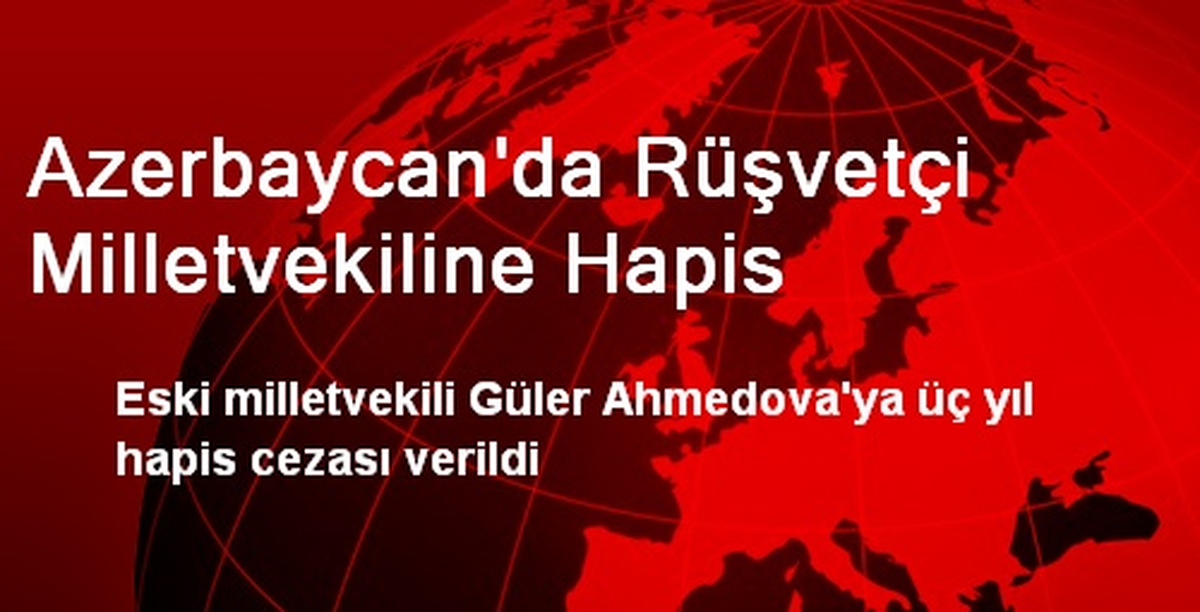 Azerbaycan\'da Rüşvetçi Milletvekiline Hapis Cezası Verildi
