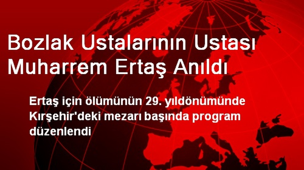 Bozlak Ustalarının Ustası Muharrem Ertaş Anıldı