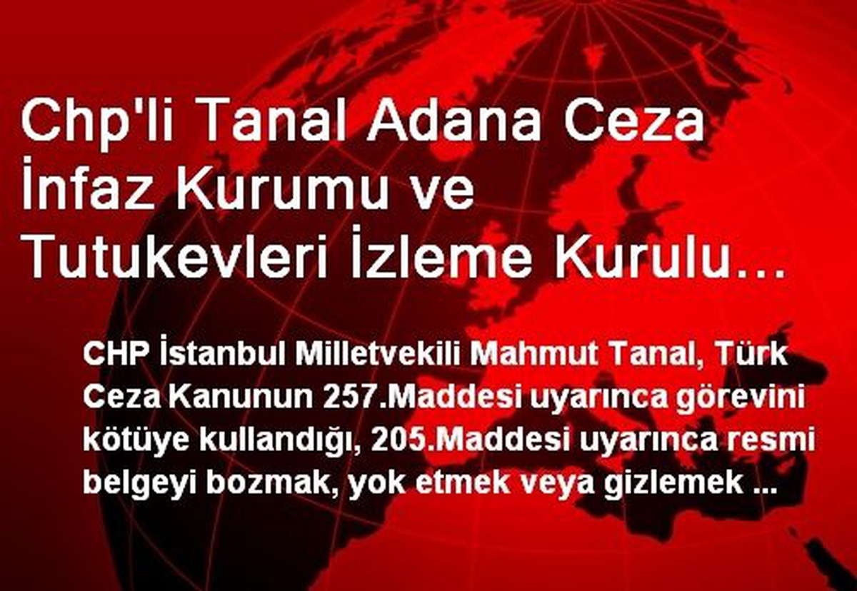 Chp\'li Tanal Adana Ceza İnfaz Kurumu ve Tutukevleri İzleme Kurulu Üyeleri İçin Suç İhbarında...