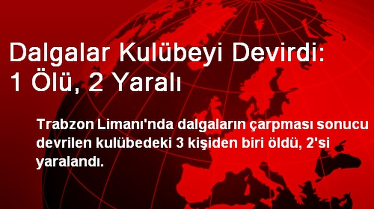 Dalgalar Kulübeyi Devirdi: 1 Ölü, 2 Yaralı