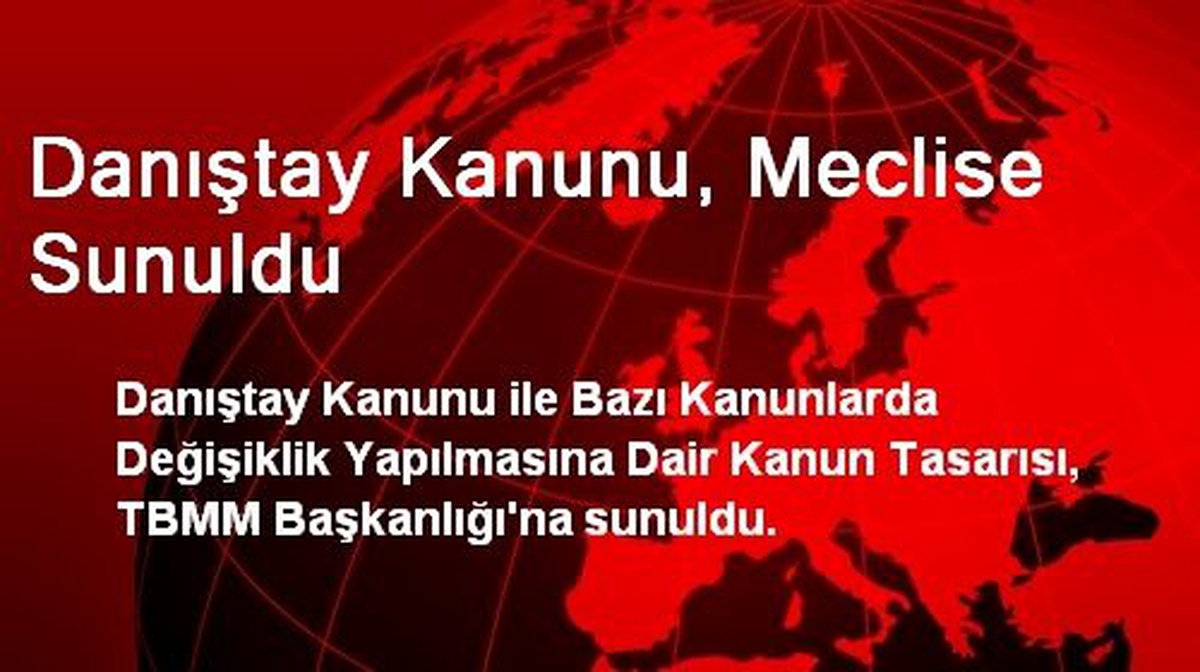 Danıştay Kanunu, Meclise Sunuldu