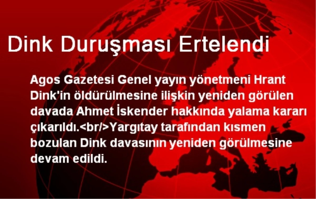 Dink Duruşması Ertelendi