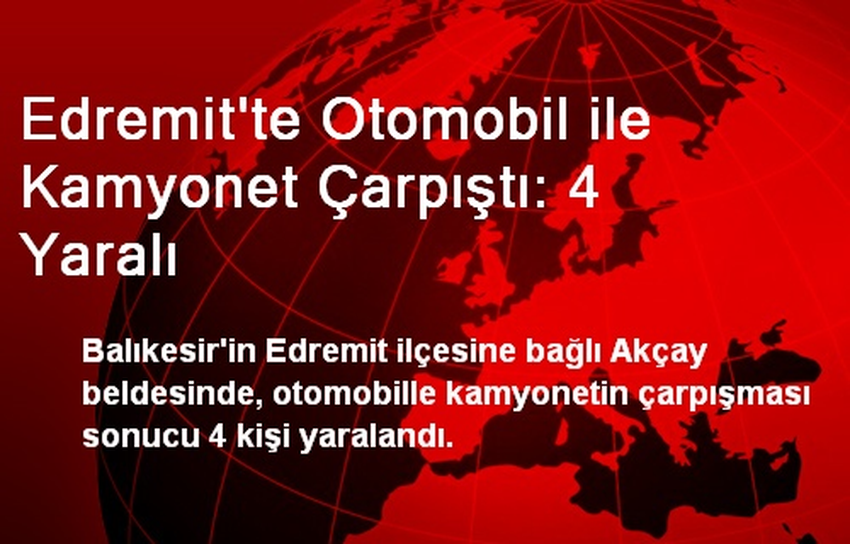 Edremit\'te Otomobil ile Kamyonet Çarpıştı: 4 Yaralı