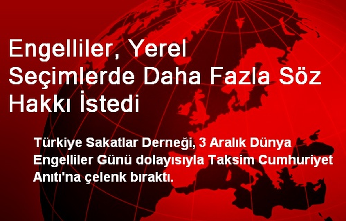 Engelliler, Yerel Seçimlerde Daha Fazla Söz Hakkı İstedi