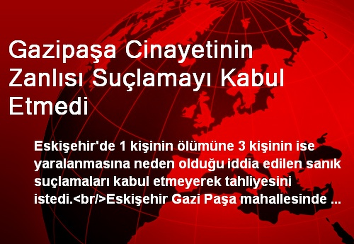 Gazipaşa Cinayetinin Zanlısı Suçlamayı Kabul Etmedi