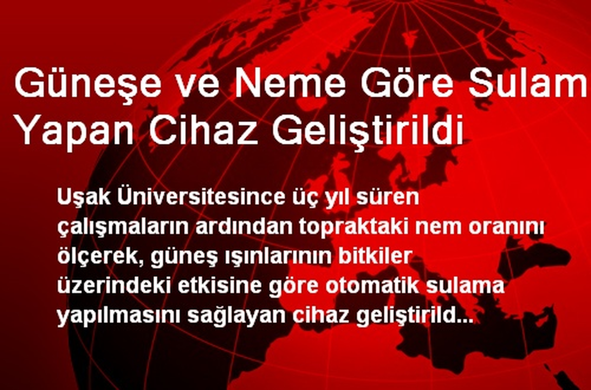 Güneşe ve Neme Göre Sulama Yapan Cihaz Geliştirildi