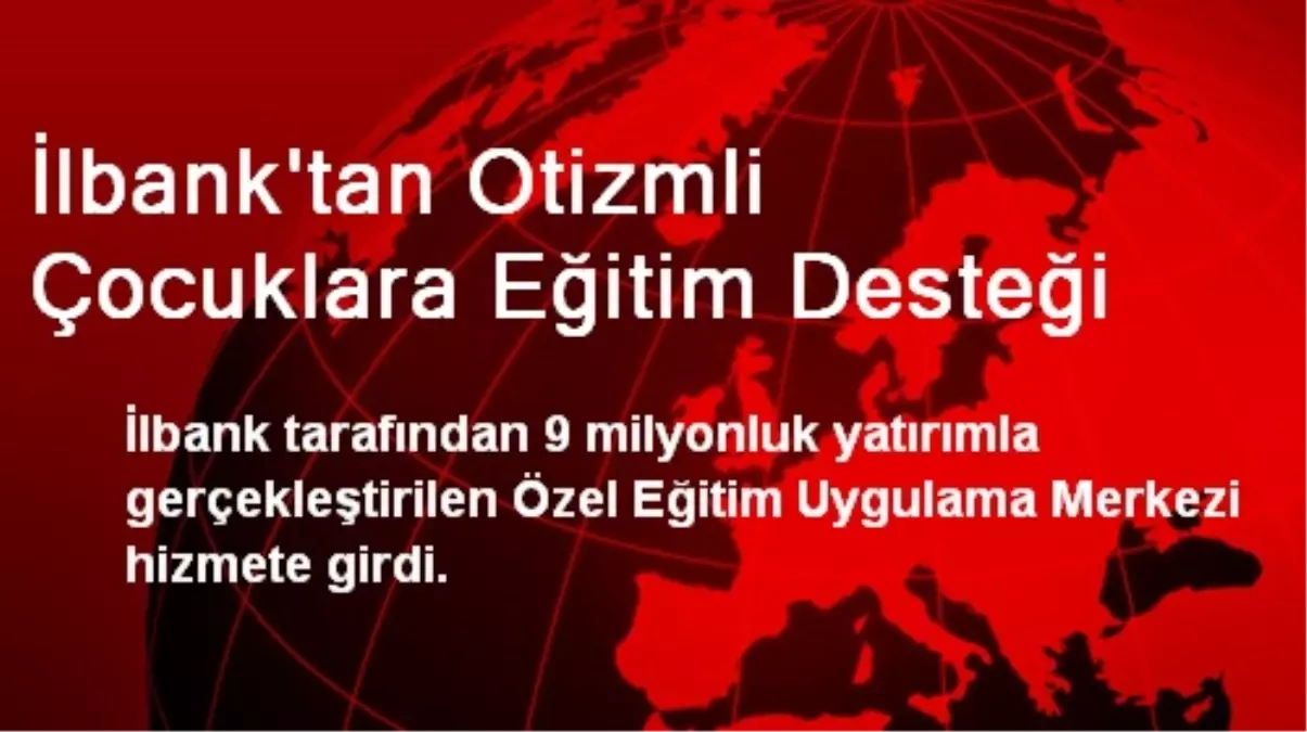 İlbank\'tan Otizmli Çocuklara Eğitim Desteği