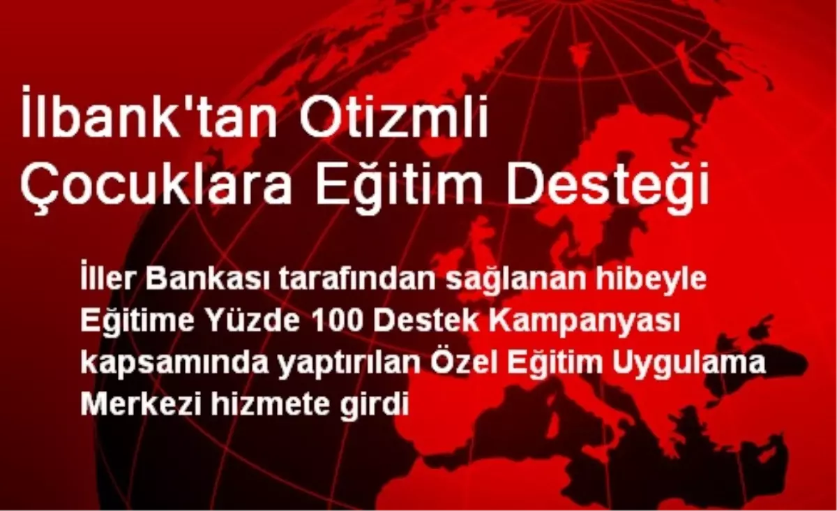 İlbank\'tan Otizmli Çocuklara Eğitim Desteği