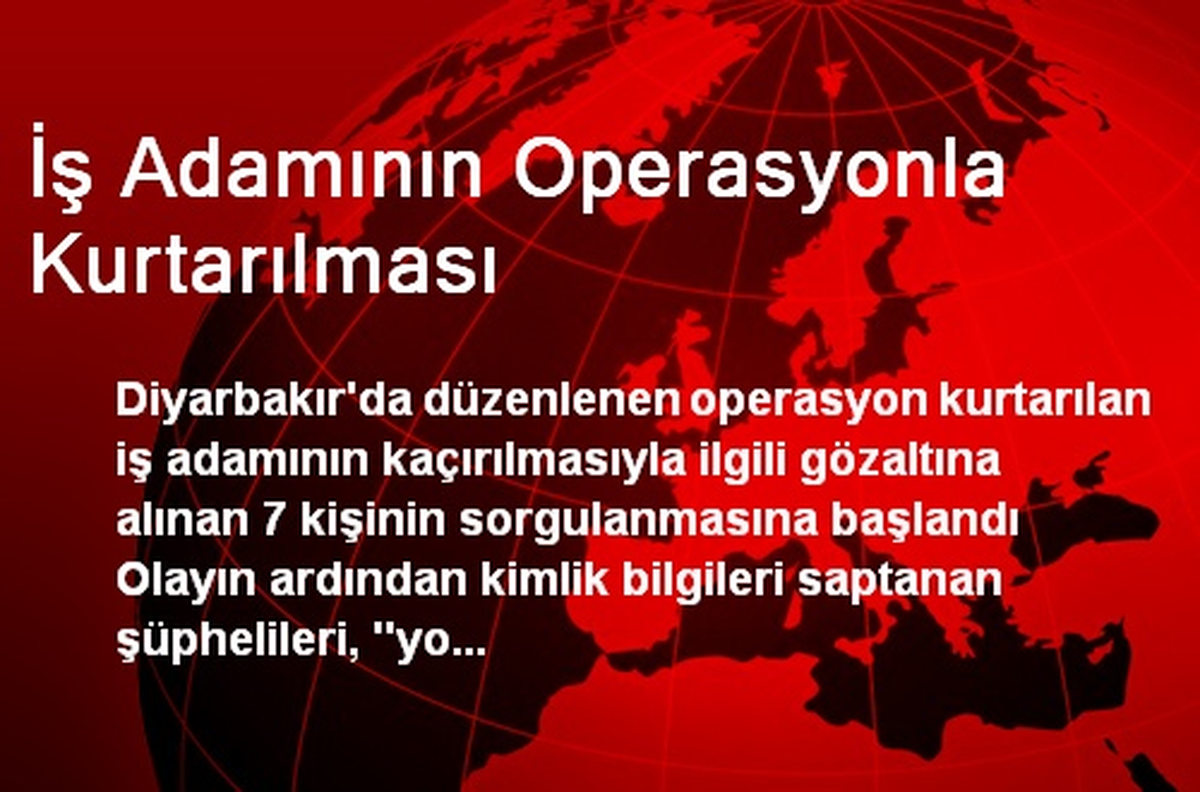 İş Adamının Operasyonla Kurtarılması