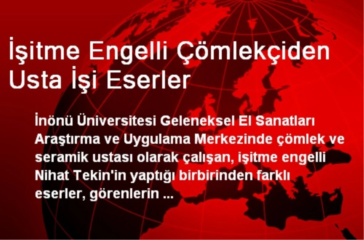 İşitme Engelli Çömlekçiden Usta İşi Eserler