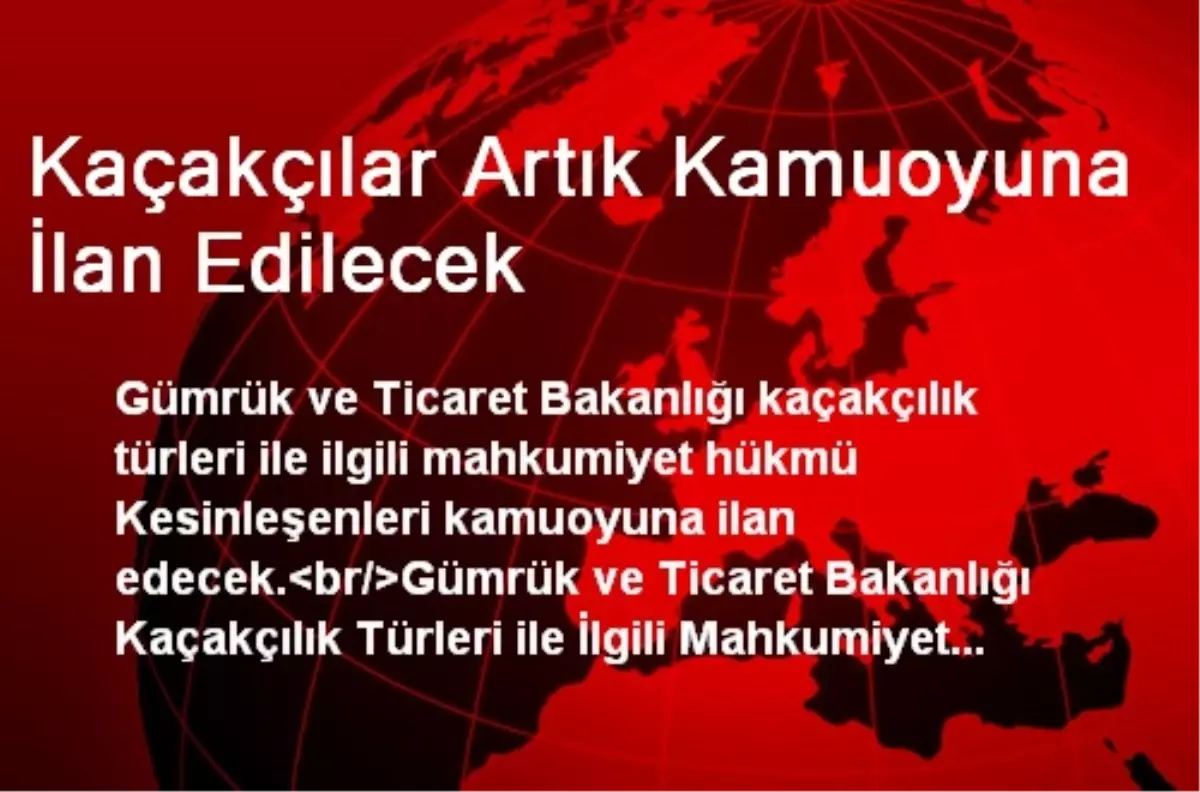 Kaçakçılar Artık Kamuoyuna İlan Edilecek