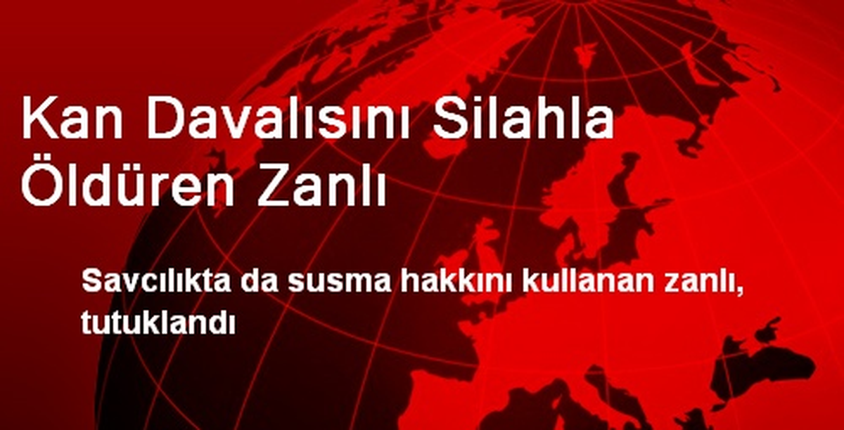 Kan Davalısını Silahla Öldüren Zanlı
