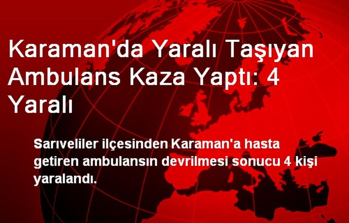 Karaman\'da Yaralı Taşıyan Ambulans Kaza Yaptı: 4 Yaralı