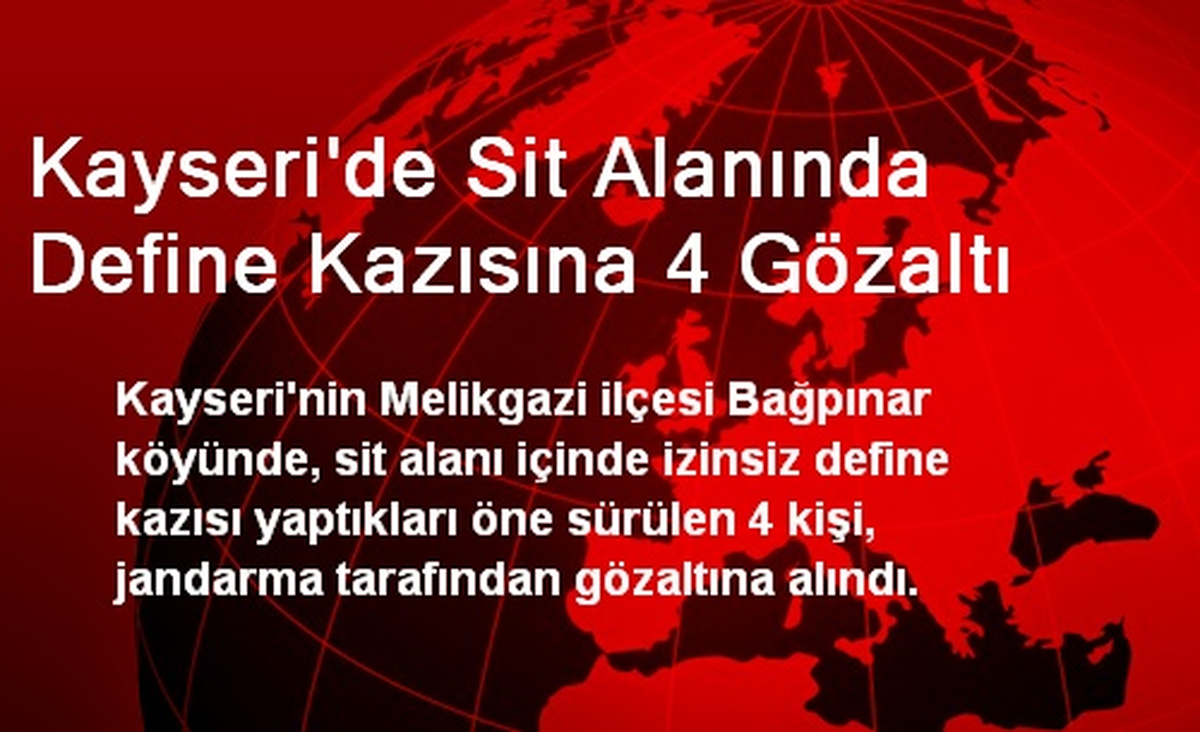 Kayseri\'de Sit Alanında Define Kazısına 4 Gözaltı