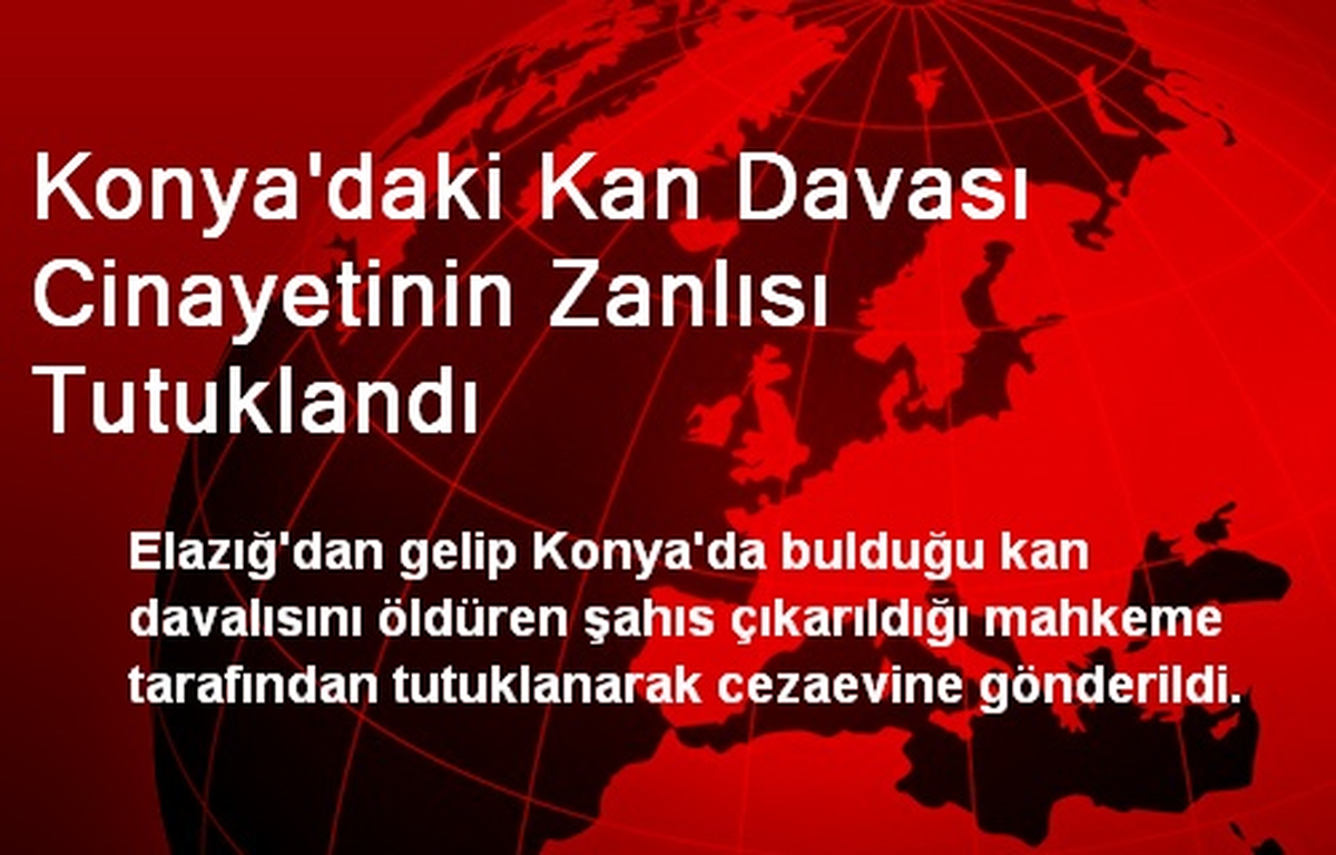 Konya\'daki Kan Davası Cinayetinin Zanlısı Tutuklandı