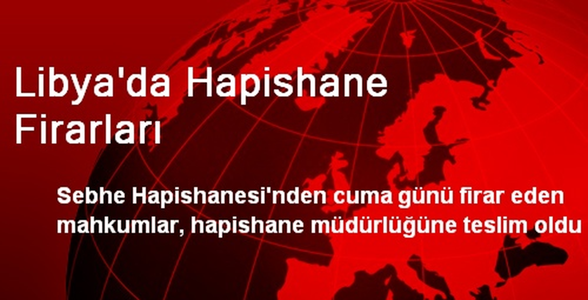 Libya\'da Hapishane Firarları Tekrar Teslim Oldu