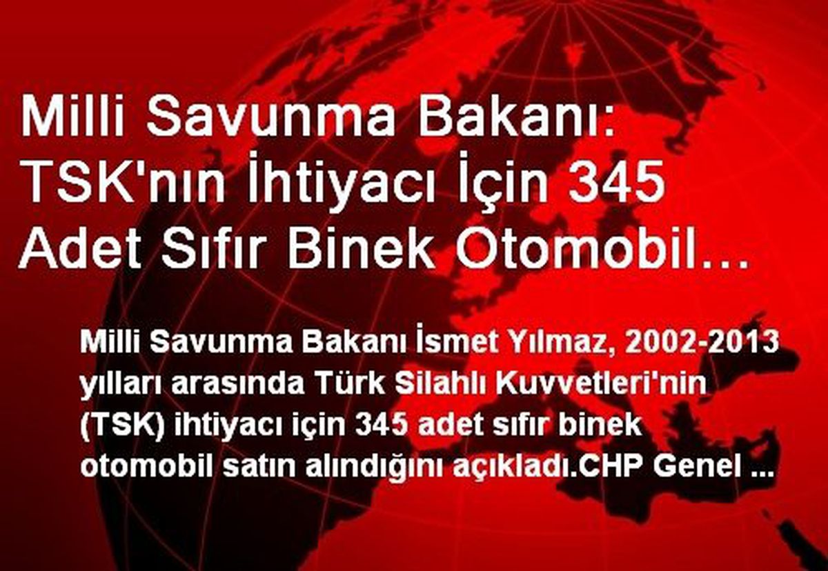 Milli Savunma Bakanı: TSK\'nın İhtiyacı İçin 345 Adet Sıfır Binek Otomobil Satın Alındı