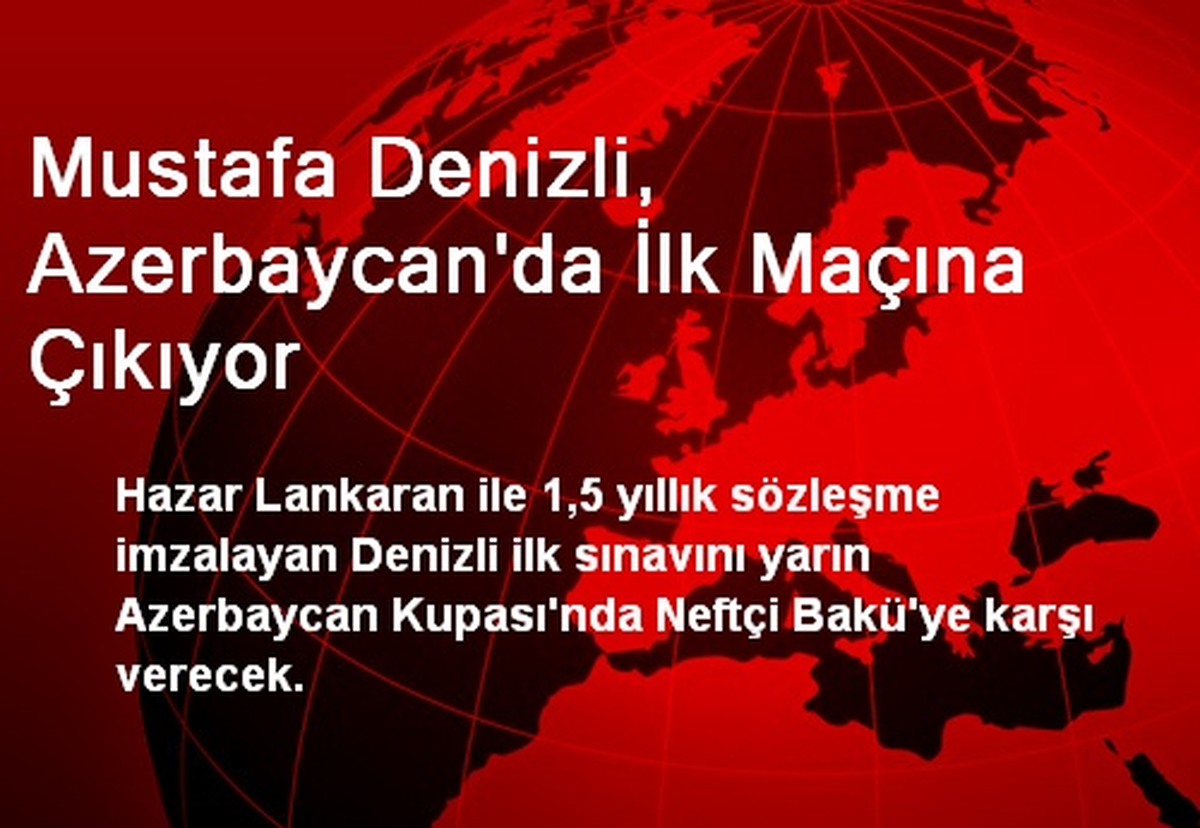 Mustafa Denizli, Azerbaycan\'da İlk Maçına Çıkıyor