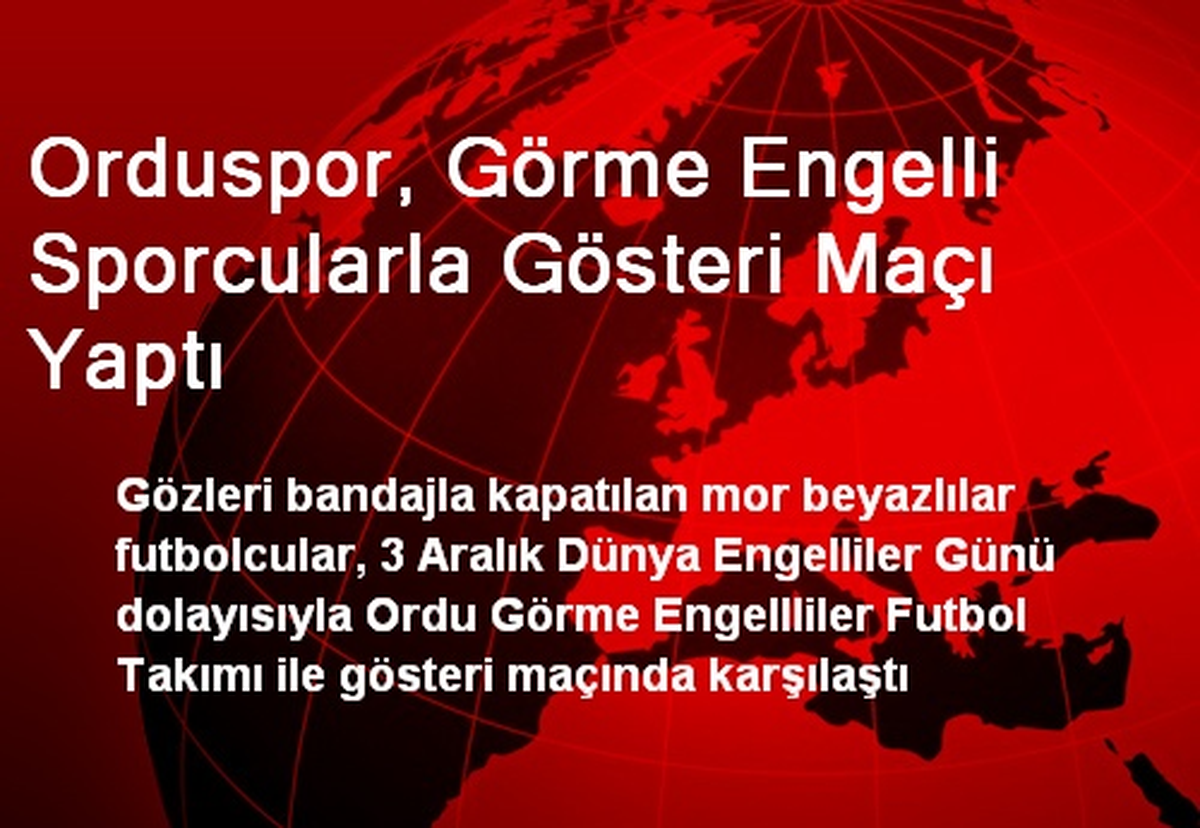 Orduspor, Görme Engelli Sporcularla Gösteri Maçı Yaptı