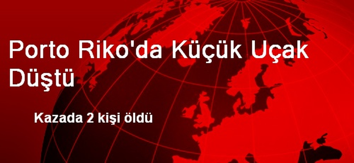 Porto Riko\'da Küçük Uçak Düştü: 2 Ölü