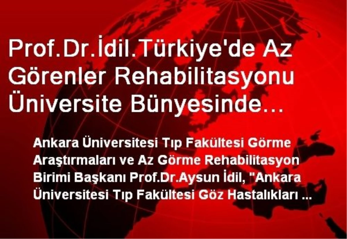 Prof.Dr.İdil.Türkiye\'de Az Görenler Rehabilitasyonu Üniversite Bünyesinde Yapılandırılmış İlk...