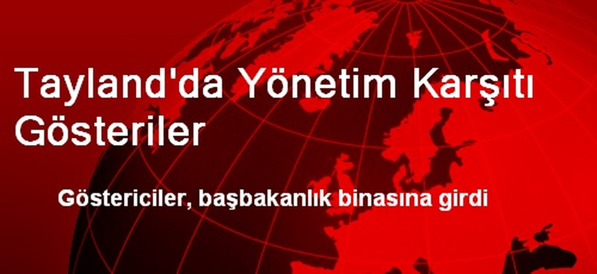 Tayland\'da Yönetim Karşıtı Gösteriler