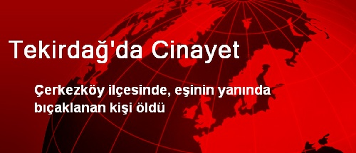 Tekirdağ\'da Cinayet