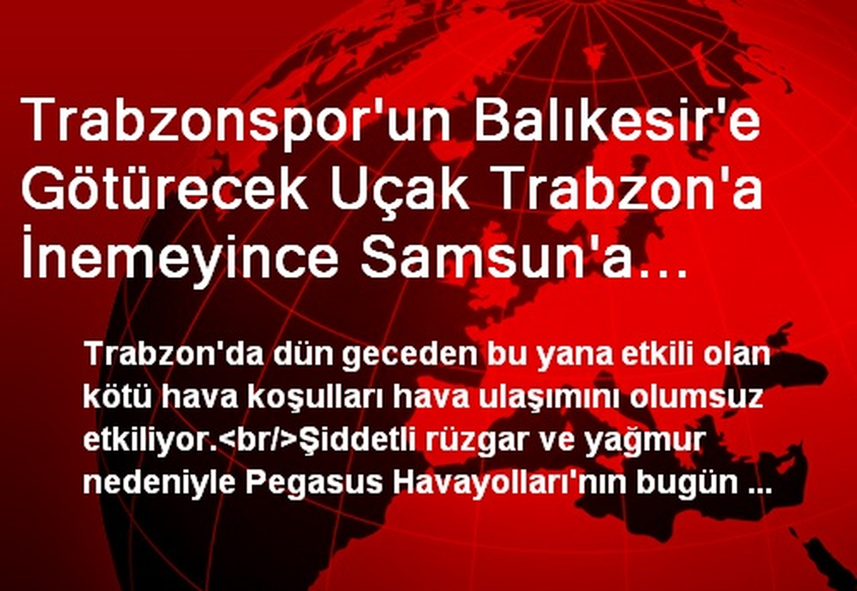 Trabzonspor\'un Balıkesir\'e Götürecek Uçak Trabzon\'a İnemeyince Samsun\'a Yöneldi