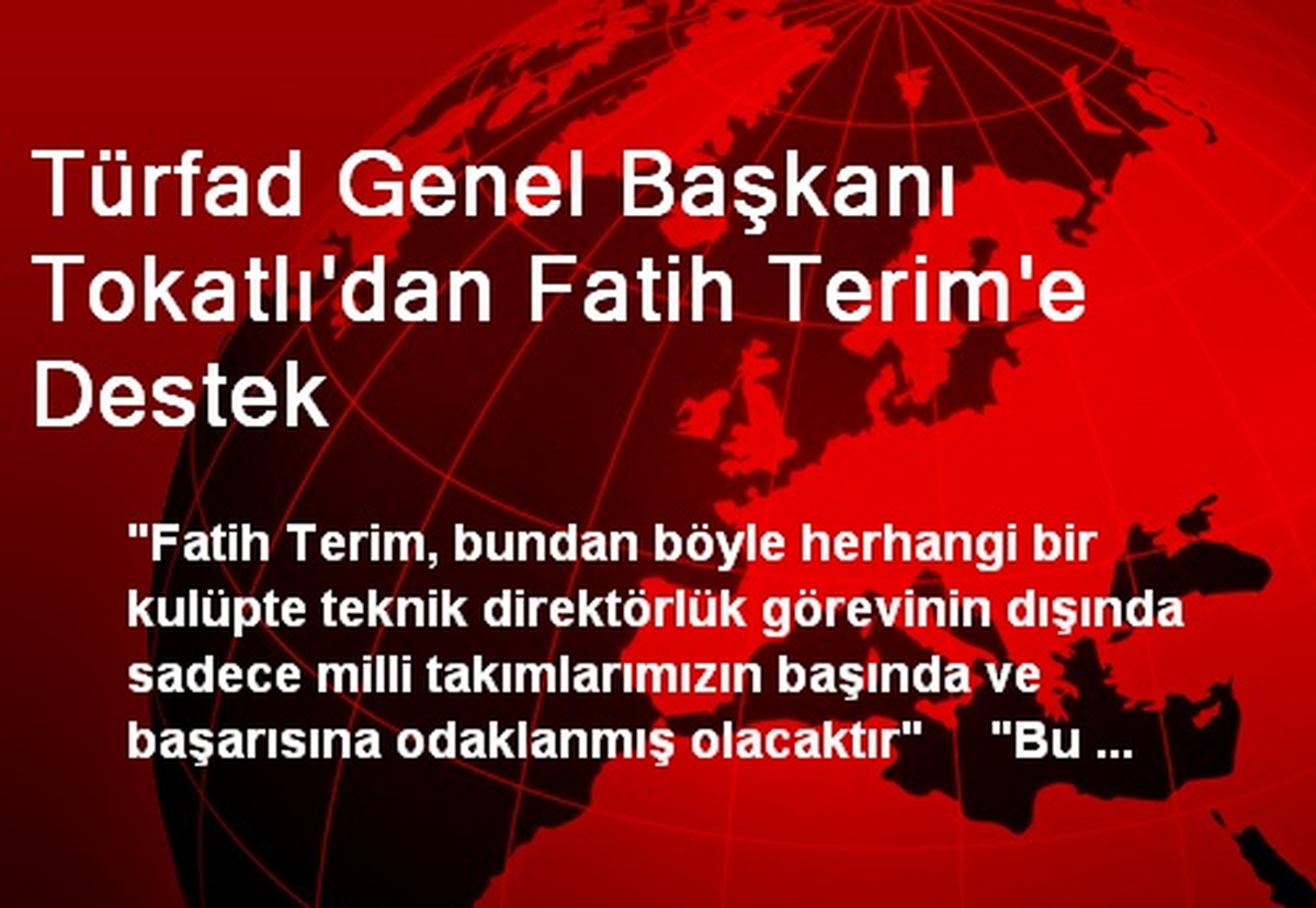 Türfad Genel Başkanı Tokatlı\'dan Fatih Terim\'e Destek