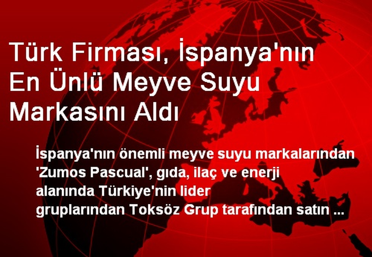 Türk Firması, İspanya\'nın En Ünlü Meyve Suyu Markasını Aldı