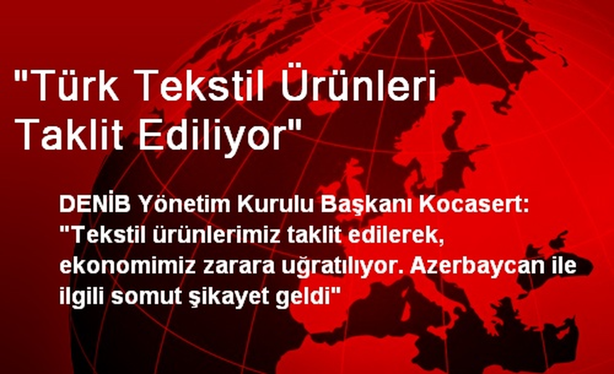 "Türk Tekstil Ürünleri Taklit Ediliyor"