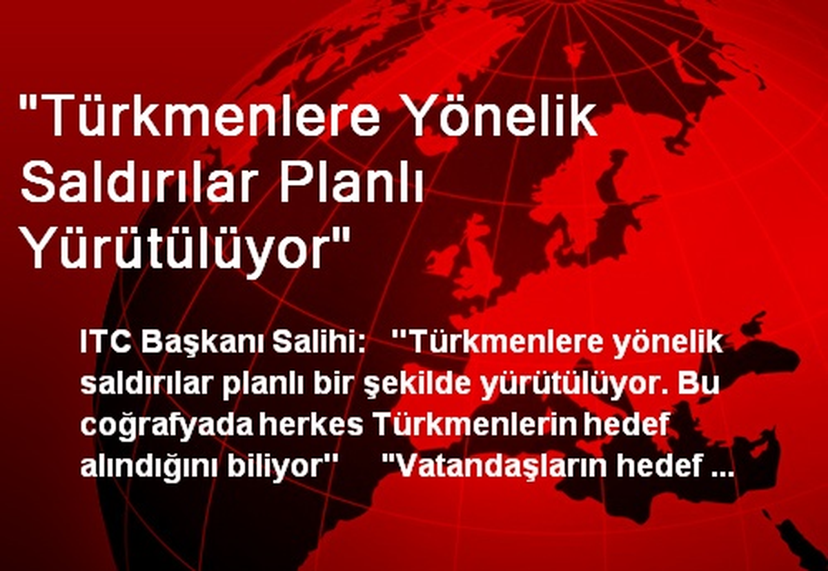 "Türkmenlere Yönelik Saldırılar Planlı Yürütülüyor"