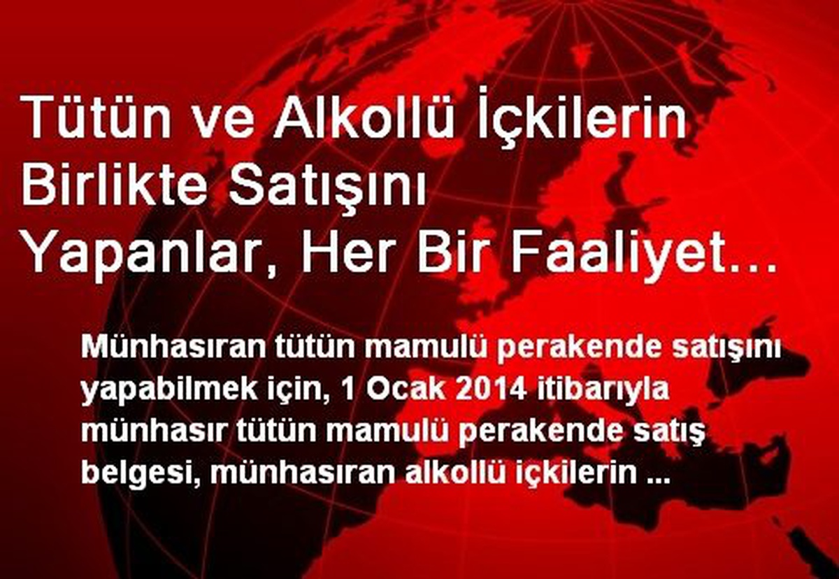 Tütün ve Alkollü İçkilerin Birlikte Satışını Yapanlar, Her Bir Faaliyet Konusu İçin Ayrı Satış...