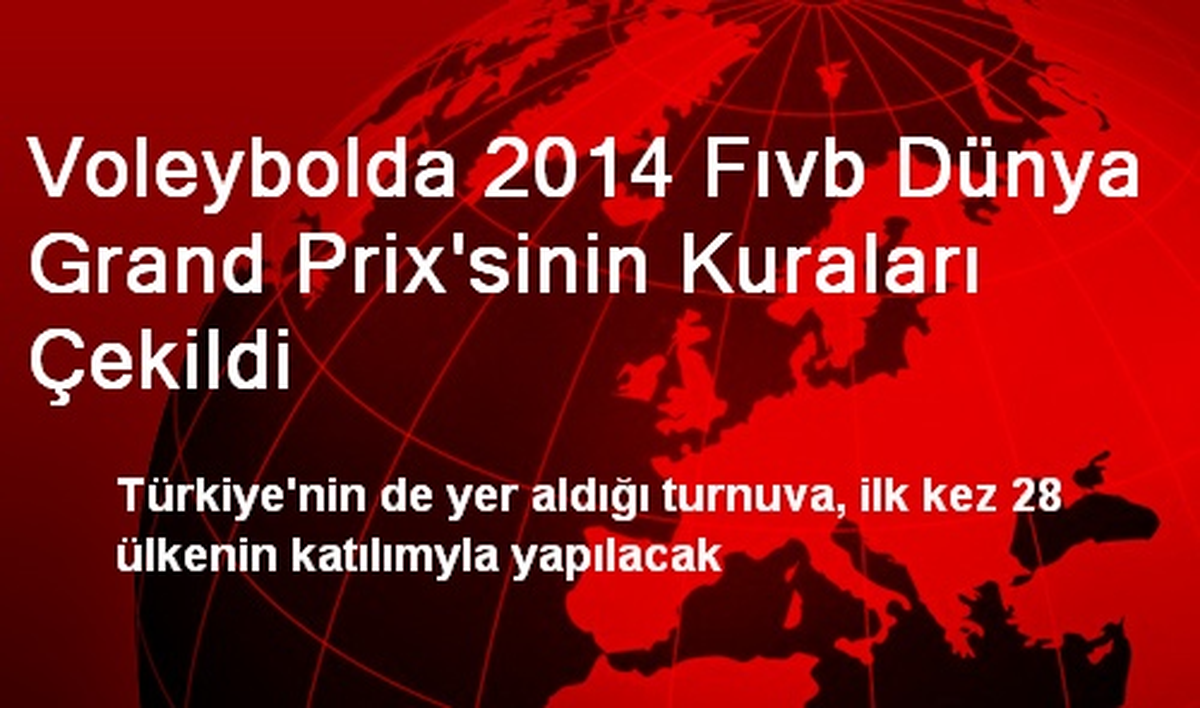 Voleybolda 2014 Fıvb Dünya Grand Prix\'sinin Kuraları Çekildi