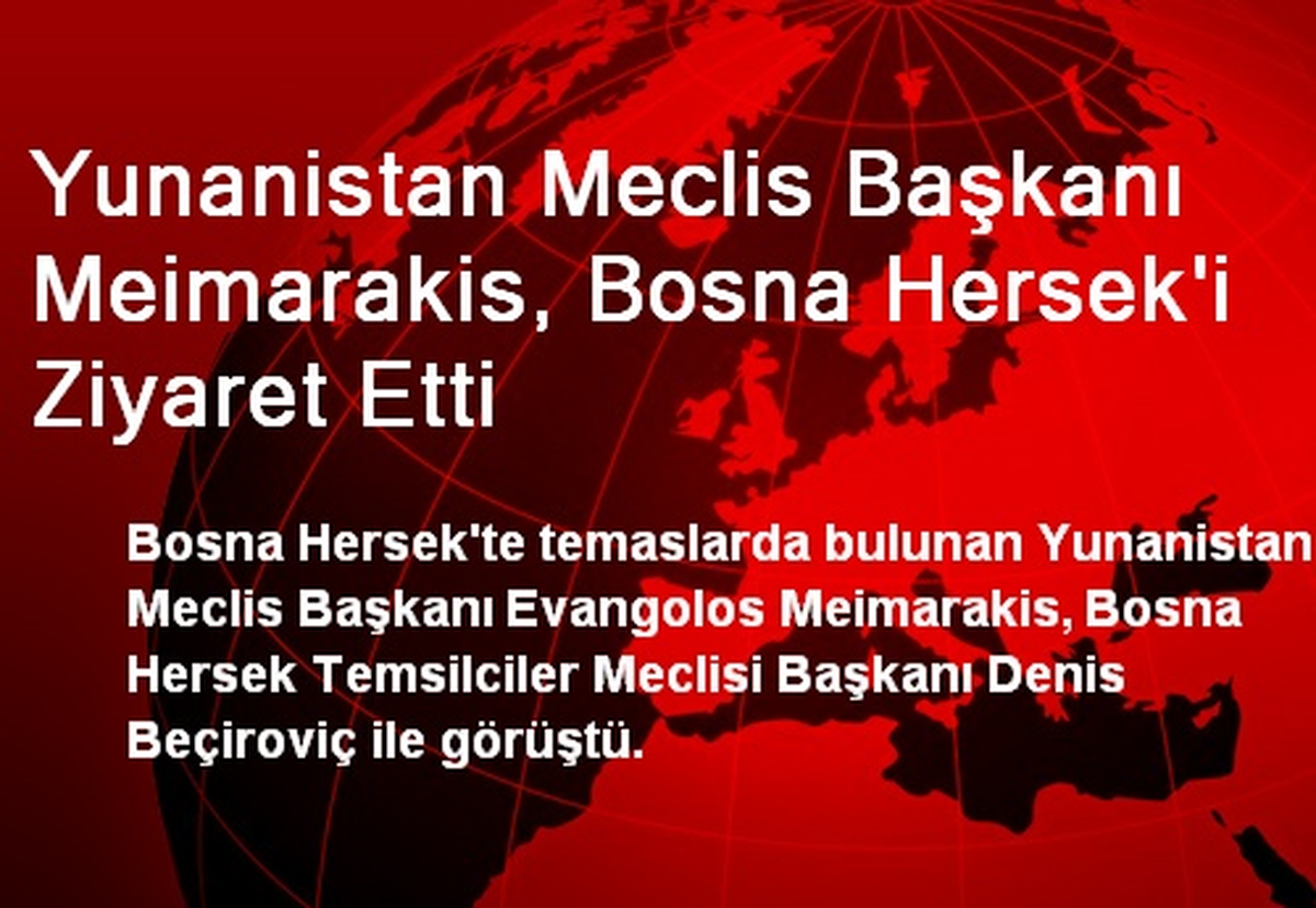 Yunanistan Meclis Başkanı Meimarakis, Bosna Hersek\'i Ziyaret Etti
