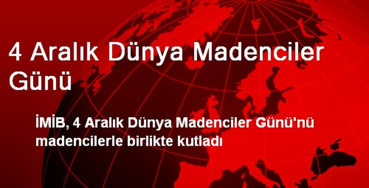4 Aralık Dünya Madenciler Günü