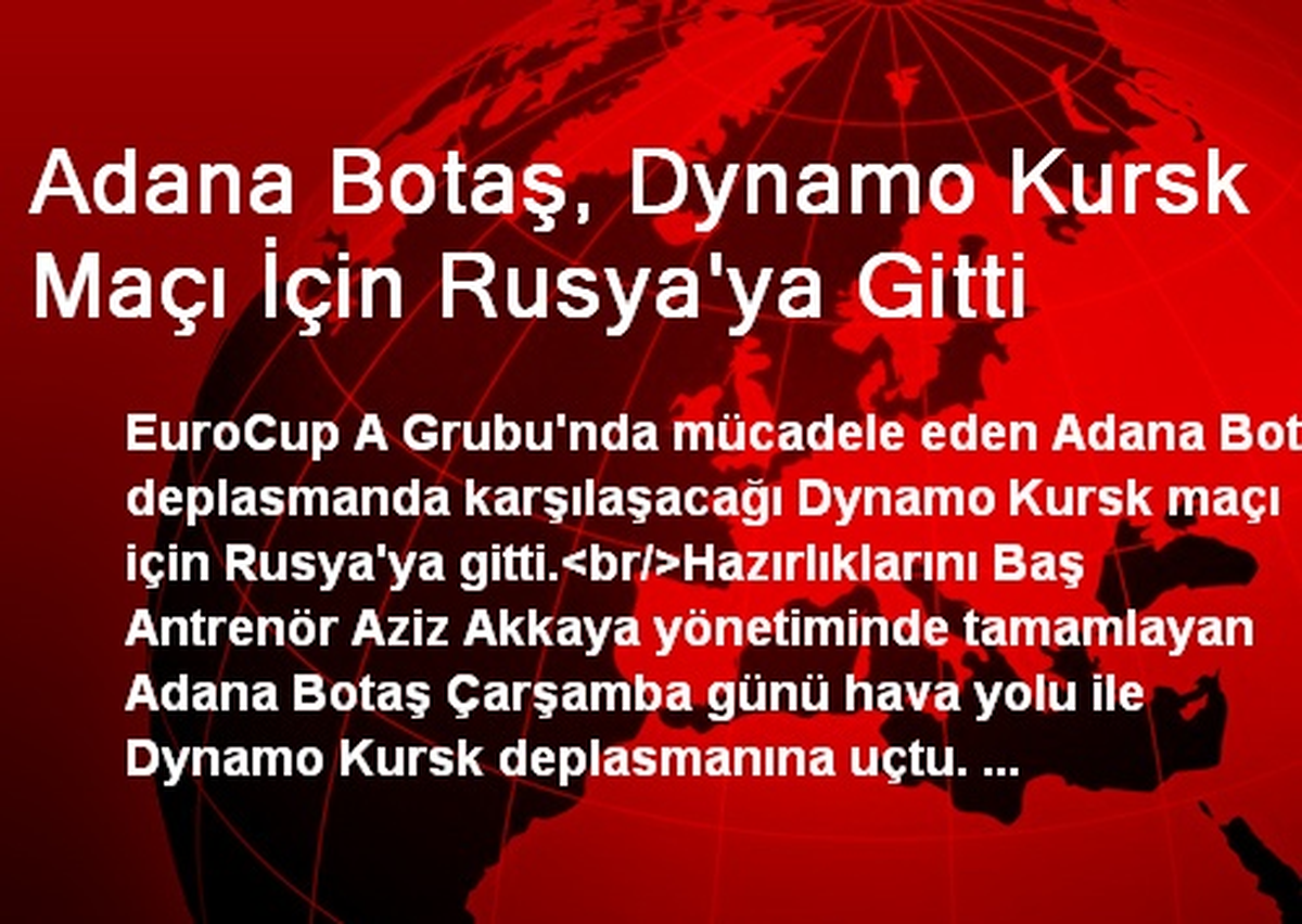 Adana Botaş, Dynamo Kursk Maçı İçin Rusya\'ya Gitti