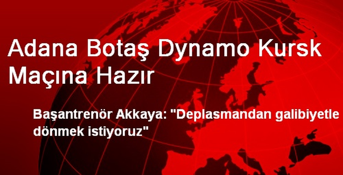 Adana Botaş, Dynamo Kursk Maçı İçin Rusya\'ya Gitti