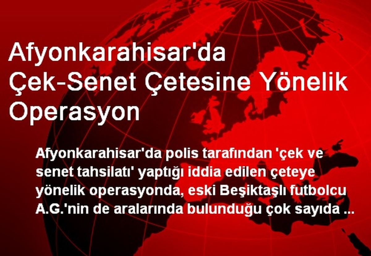 Afyonkarahisar\'da Çek-Senet Çetesine Yönelik Operasyon