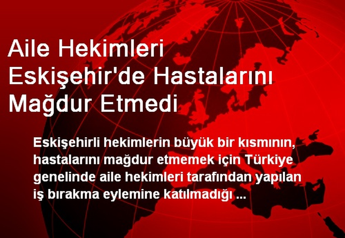 Aile Hekimleri Eskişehir\'de Hastalarını Mağdur Etmedi