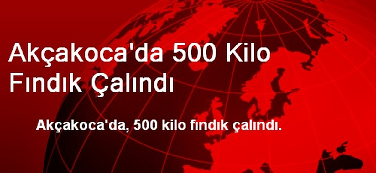 Akçakoca\'da 500 Kilo Fındık Çalındı