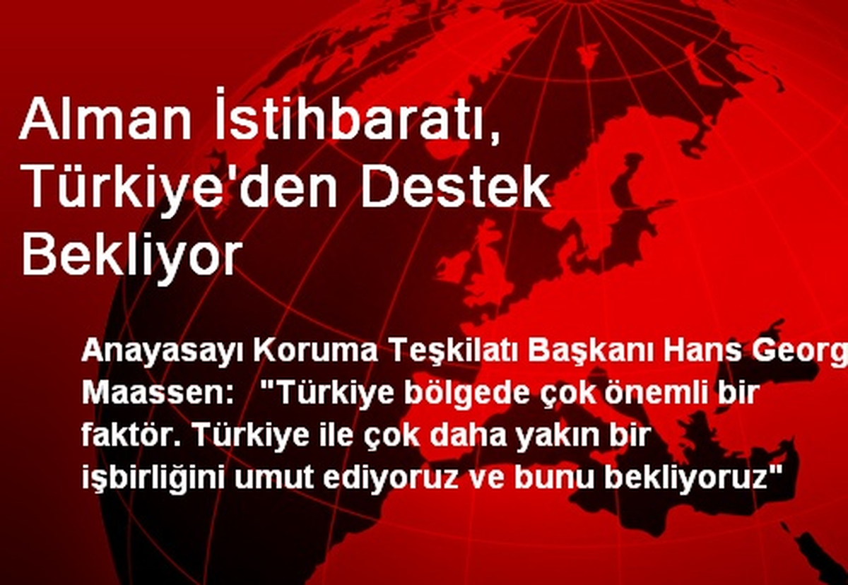 Alman İstihbaratı, Türkiye\'den Destek Bekliyor
