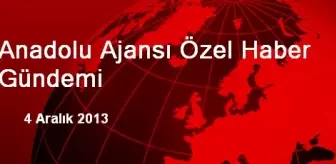 Anadolu Ajansı Özel Haber Gündemi