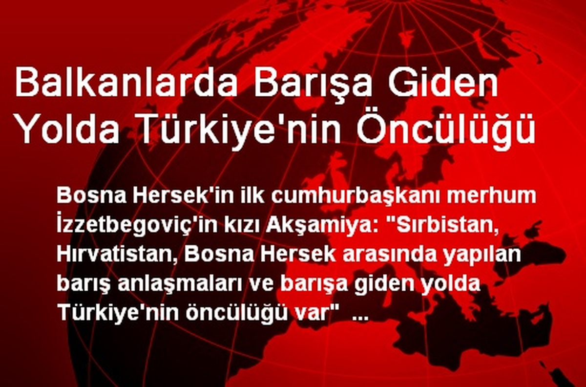 Balkanlarda Barışa Giden Yolda Türkiye\'nin Öncülüğü