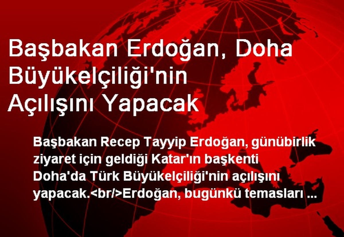 Başbakan Erdoğan, Doha Büyükelçiliği\'nin Açılışını Yapacak